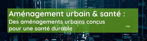 Formation Aménagement urbain & santé : Des aménagements urbains conçus pour une santé durable